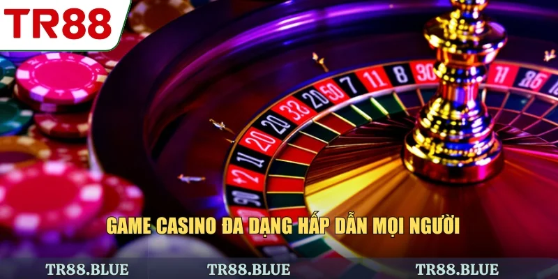 Game casino đa dạng hấp dẫn mọi người