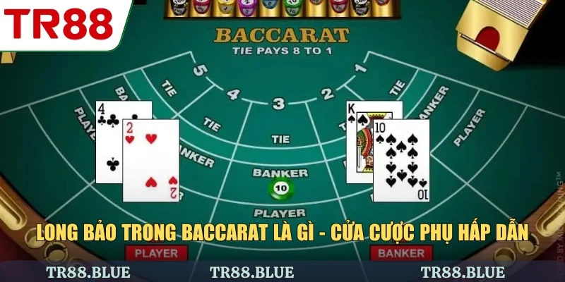 Long Bảo Trong Baccarat Là Gì - Cửa Cược Phụ Hấp Dẫn