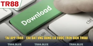 Tải App TR88 - Cài Đặt Ứng Dụng Cá Cược Trên Điện Thoại